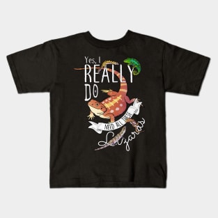 Yes, I Really Do Need All These Lizards Kids T-Shirt